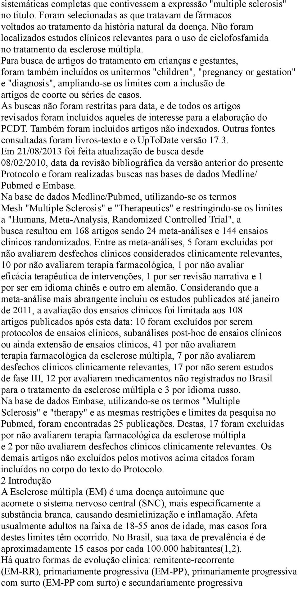 Para busca de artigos do tratamento em crianças e gestantes, foram também incluídos os unitermos "children", "pregnancy or gestation" e "diagnosis", ampliando-se os limites com a inclusão de artigos