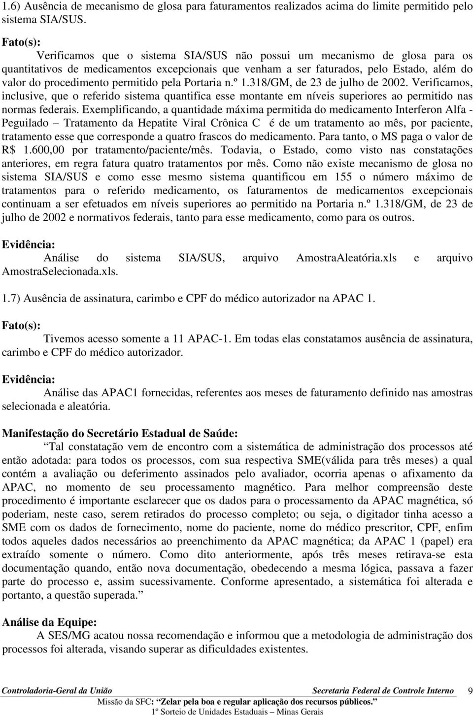 pela Portaria n.º 1.318/GM, de 23 de julho de 2002. Verificamos, inclusive, que o referido sistema quantifica esse montante em níveis superiores ao permitido nas normas federais.