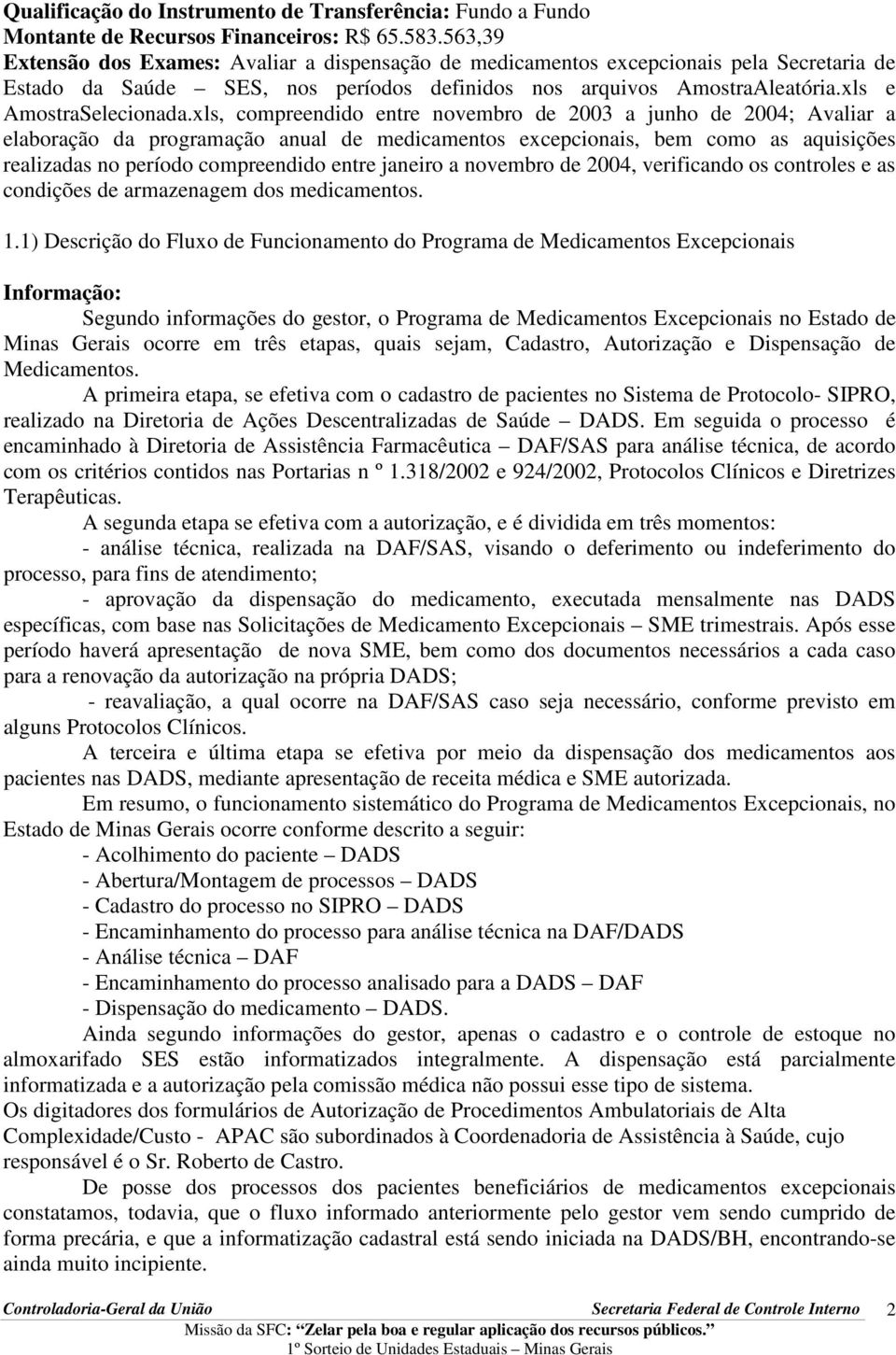 xls, compreendido entre novembro de 2003 a junho de 2004; Avaliar a elaboração da programação anual de medicamentos excepcionais, bem como as aquisições realizadas no período compreendido entre