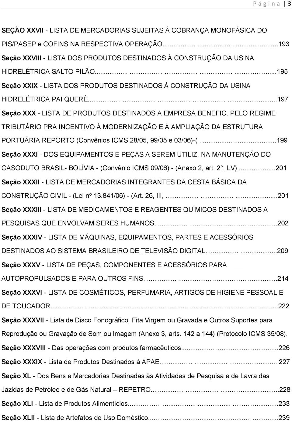 ..............197 Seção XXX - LISTA DE PRODUTOS DESTINADOS A EMPRESA BENEFIC.