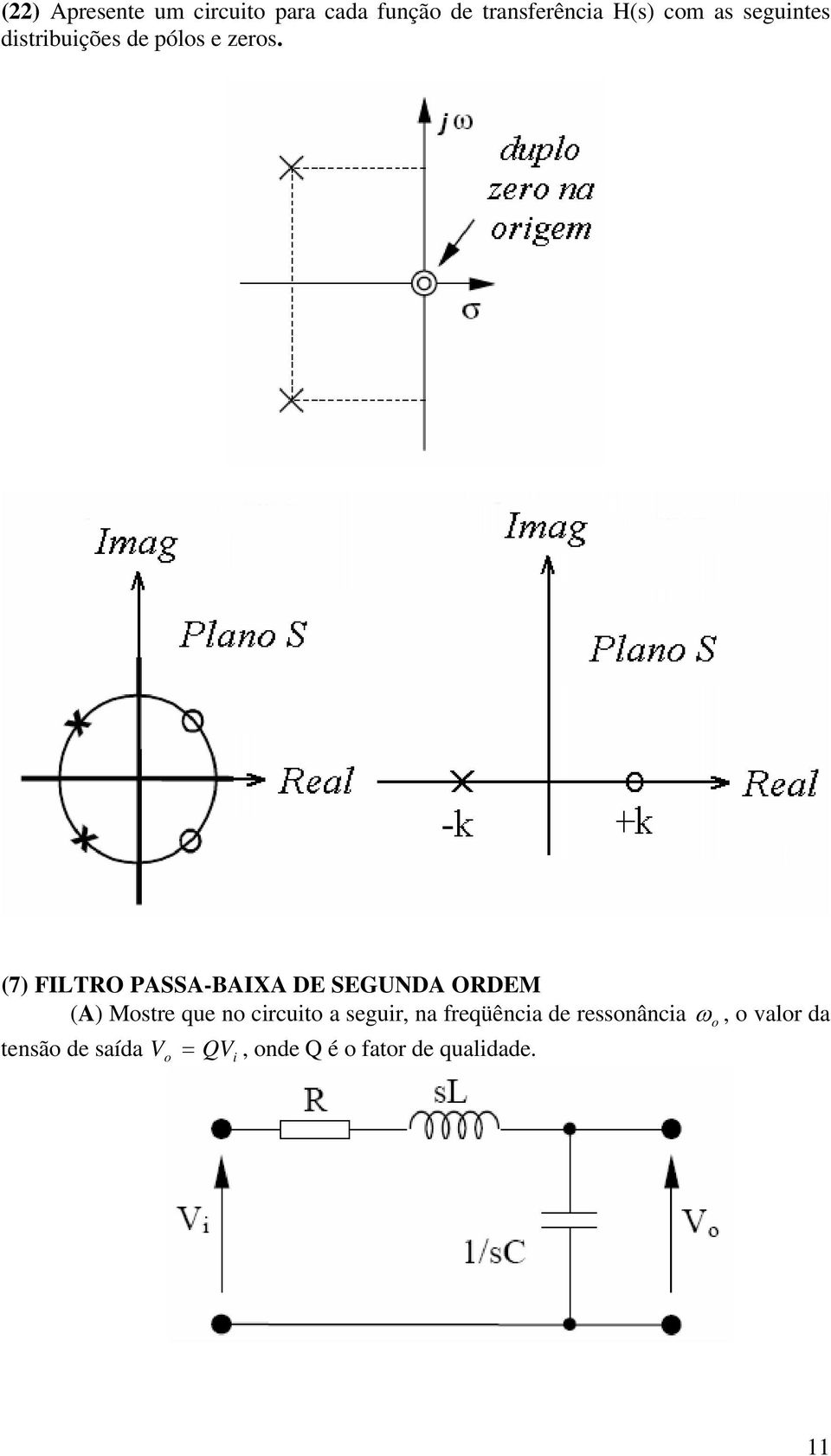 (7) FILTRO PAA-BAIXA DE EGUNDA ORDEM (A) Mostre que no circuito a
