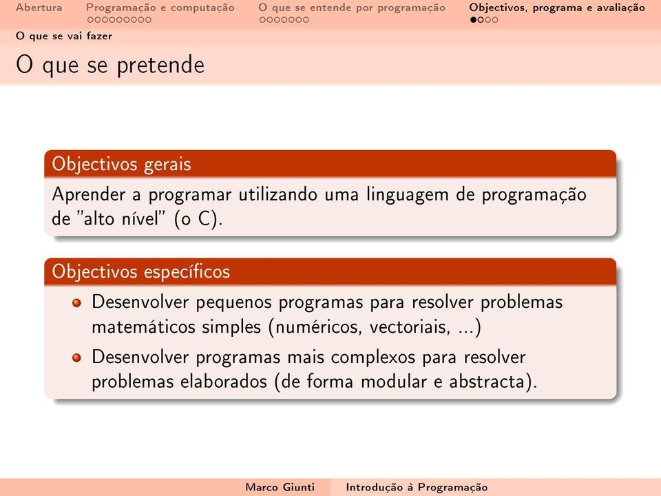 Objectivos especícos Desenvolver pequenos programas para resolver problemas matemáticos