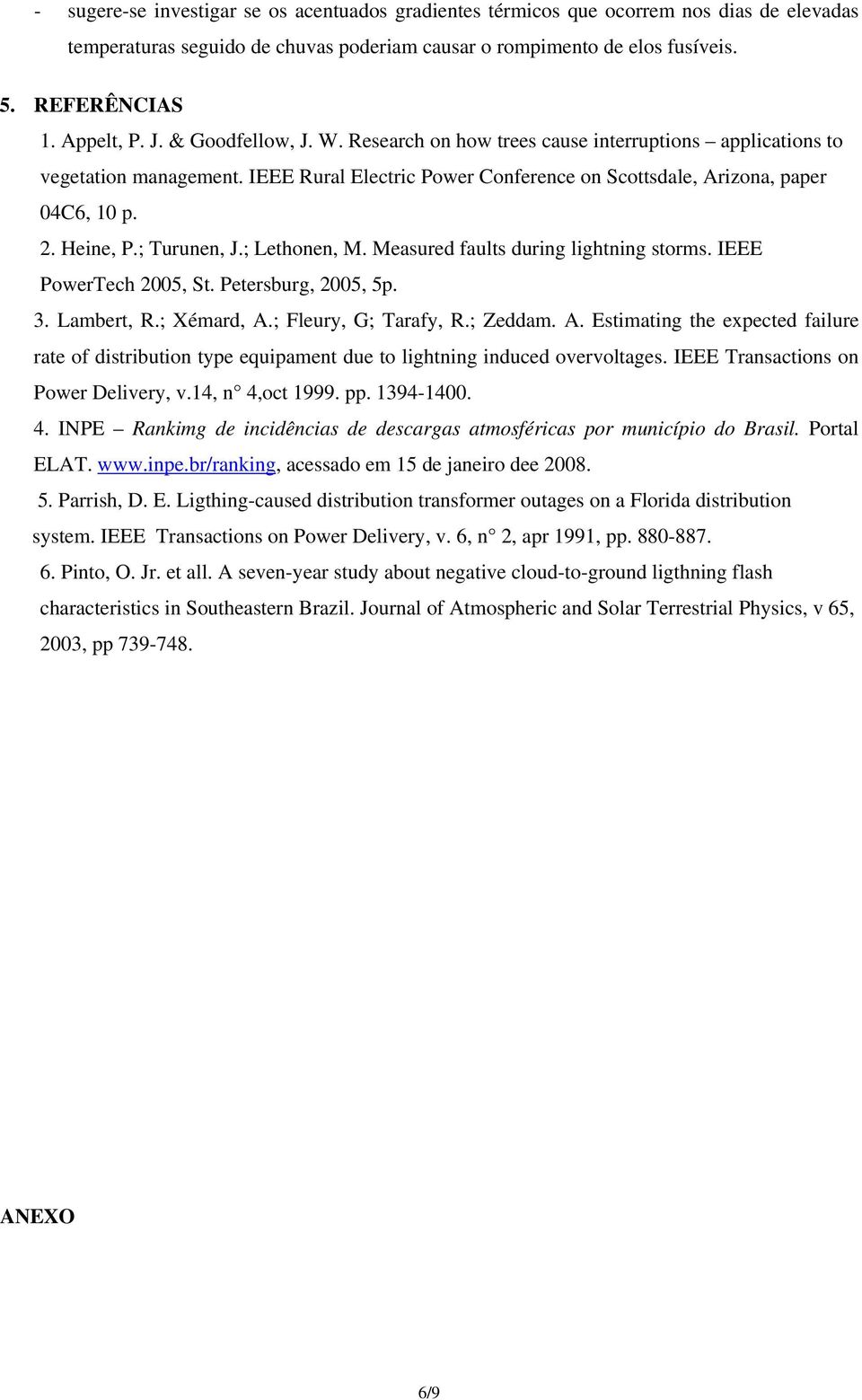 ; Turunen, J.; Lethonen, M. Measured faults during lightning storms. IEEE PowerTech 2005, St. Petersburg, 2005, 5p. 3. Lambert, R.; Xémard, A.