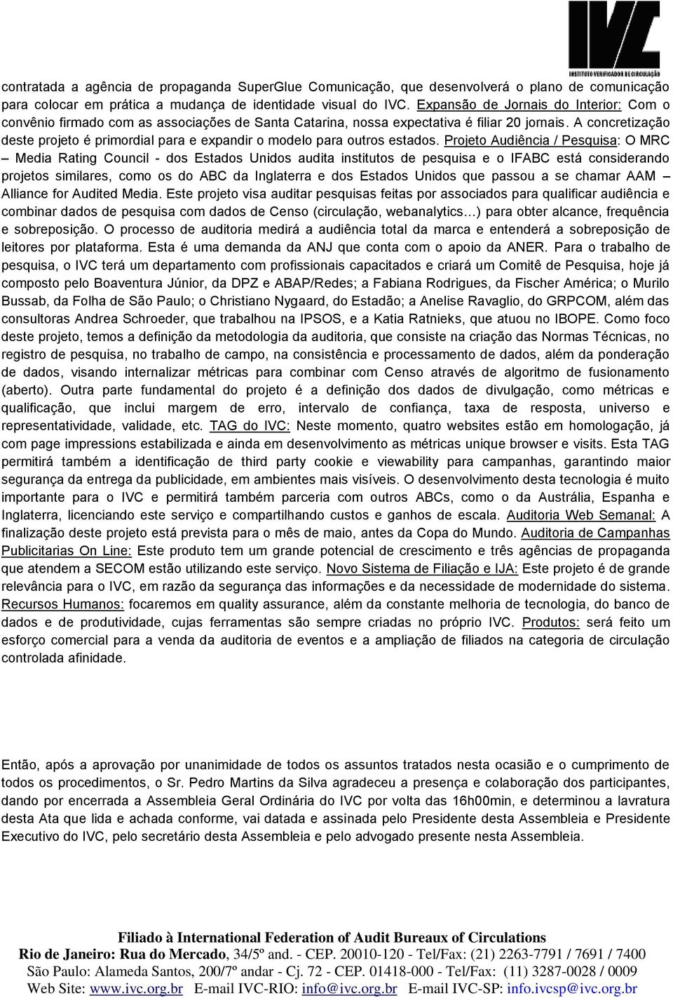 A concretização deste projeto é primordial para e expandir o modelo para outros estados.