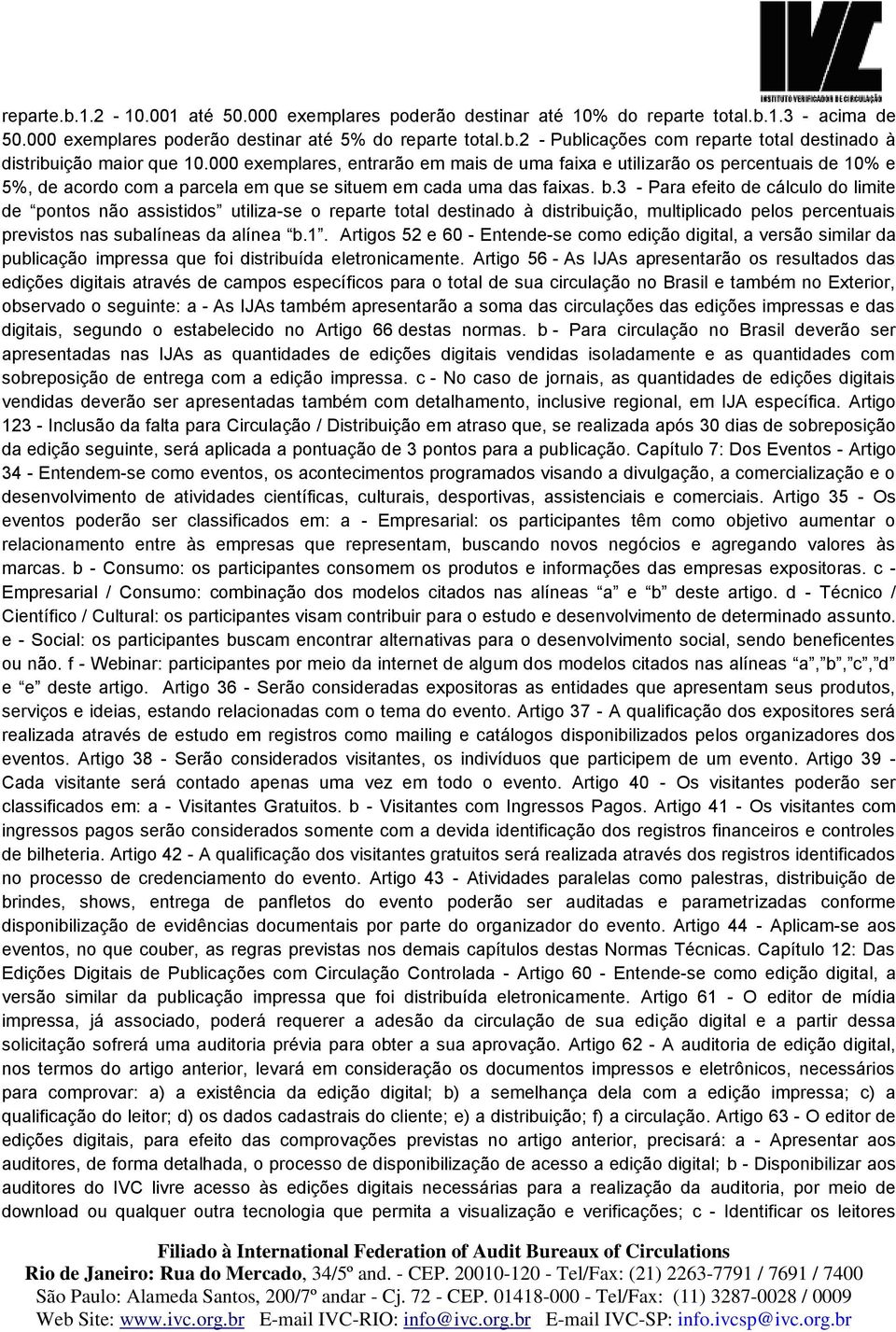 3 - Para efeito de cálculo do limite de pontos não assistidos utiliza-se o reparte total destinado à distribuição, multiplicado pelos percentuais previstos nas subalíneas da alínea b.1.