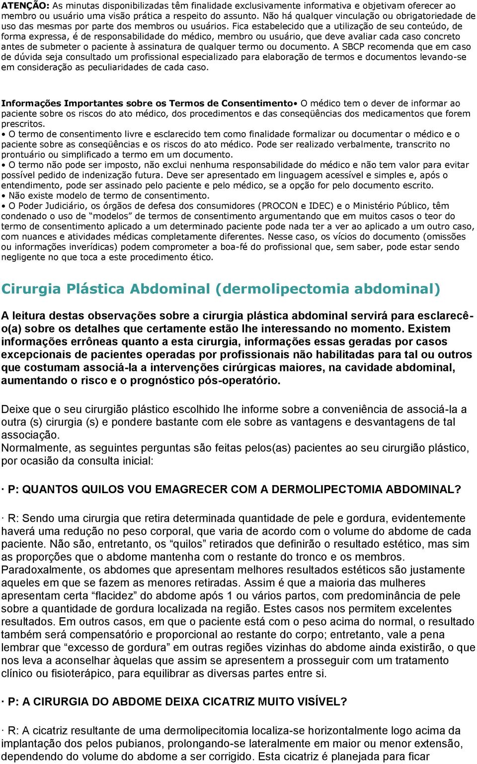 Fica estabelecido que a utilização de seu conteúdo, de forma expressa, é de responsabilidade do médico, membro ou usuário, que deve avaliar cada caso concreto antes de submeter o paciente à