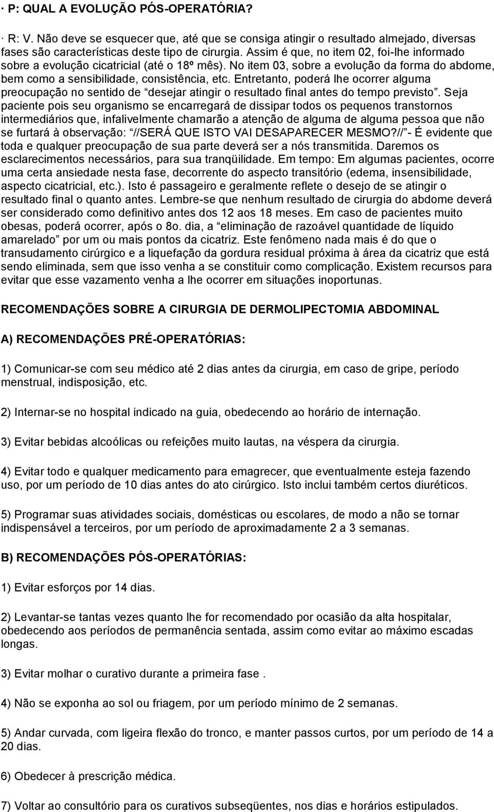 Entretanto, poderá lhe ocorrer alguma preocupação no sentido de desejar atingir o resultado final antes do tempo previsto.