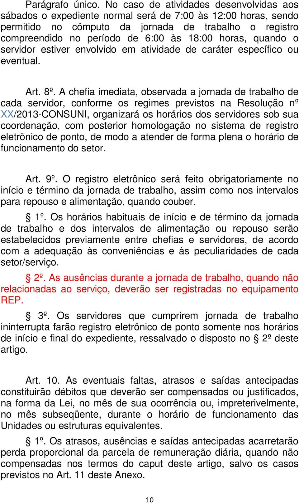 horas, quando o servidor estiver envolvido em atividade de caráter específico ou eventual. Art. 8º.