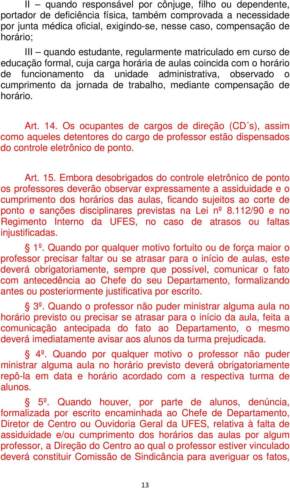 jornada de trabalho, mediante compensação de horário. Art. 14.