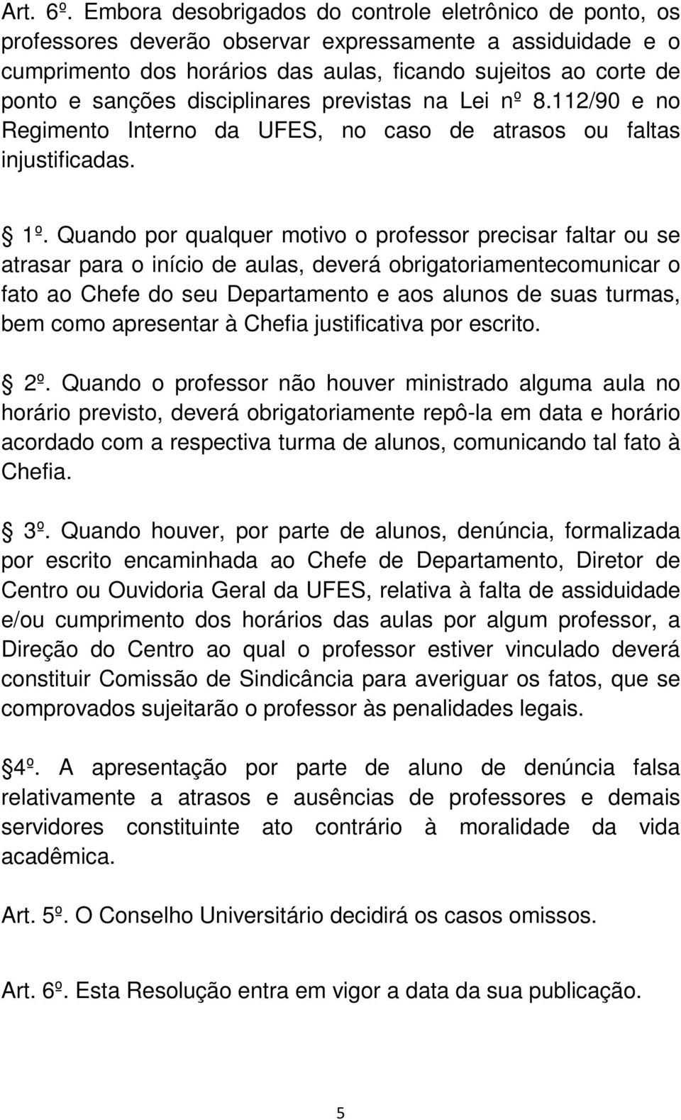 disciplinares previstas na Lei nº 8.112/90 e no Regimento Interno da UFES, no caso de atrasos ou faltas injustificadas. 1º.