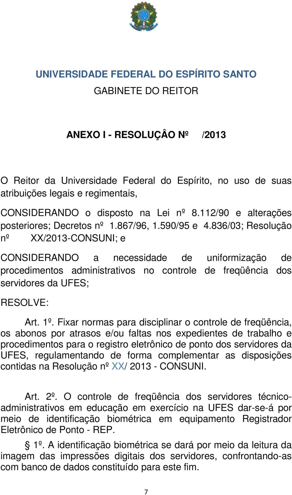 836/03; Resolução nº XX/2013-CONSUNI; e CONSIDERANDO a necessidade de uniformização de procedimentos administrativos no controle de freqüência dos servidores da UFES; RESOLVE: Art. 1º.