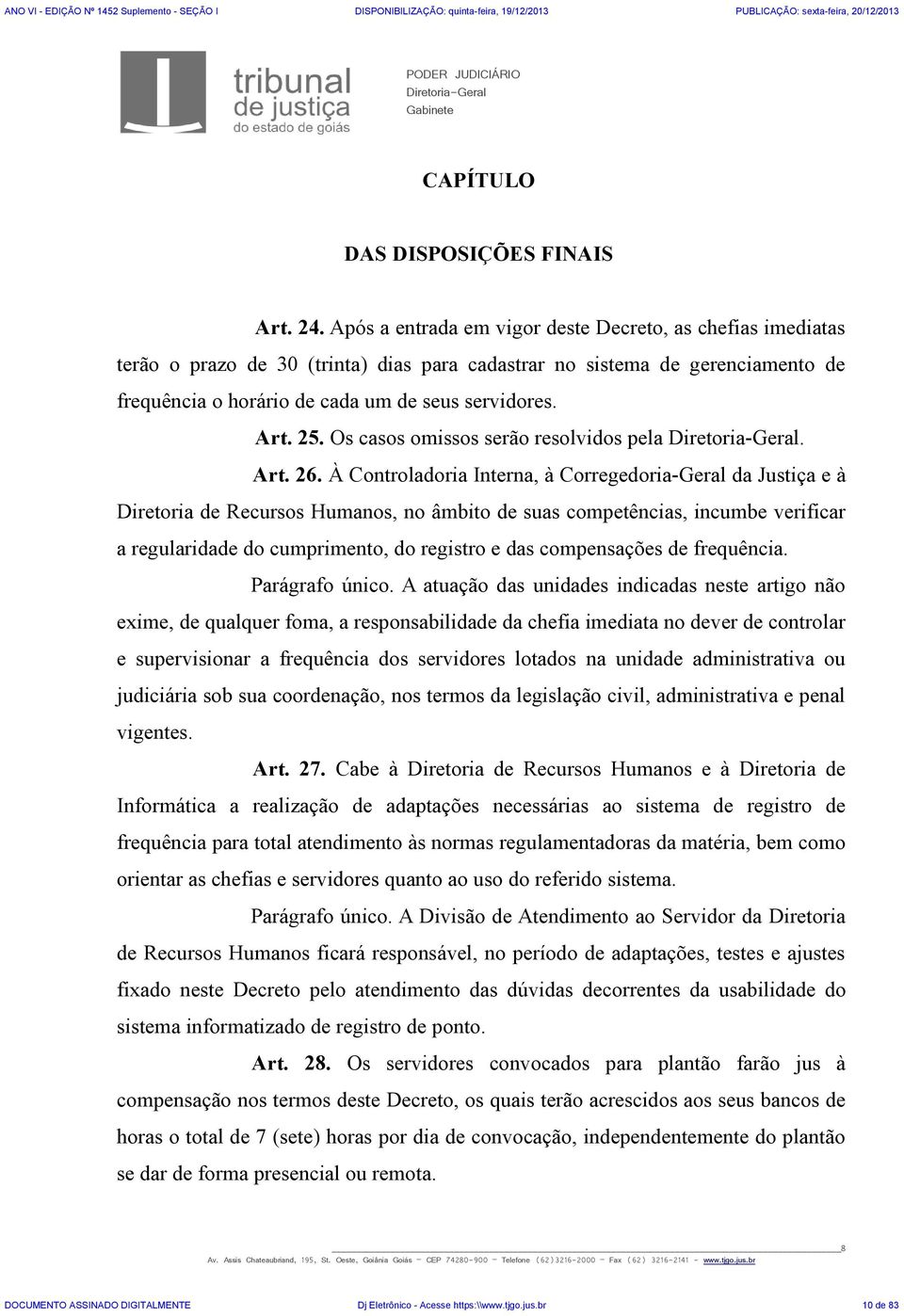 Os casos omissos serão resolvidos pela Diretoria-Geral. Art. 26.