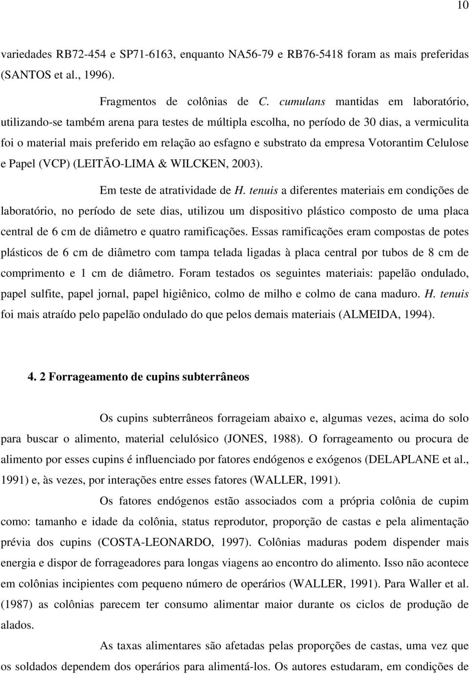 empresa Votorantim Celulose e Papel (VCP) (LEITÃO-LIMA & WILCKEN, 2003). Em teste de atratividade de H.