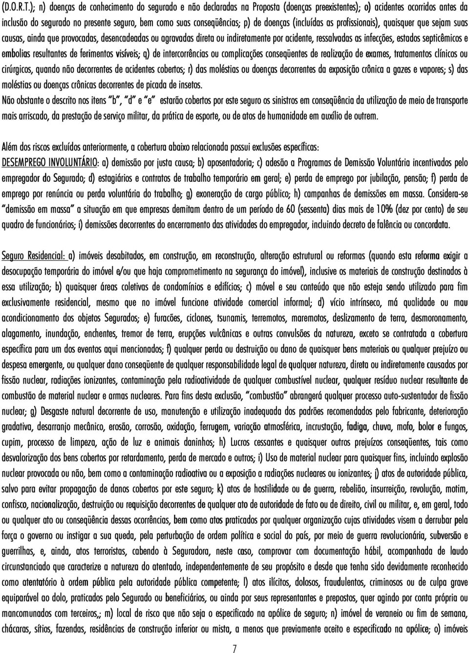 p) de doenças (incluídas as profissionais), quaisquer que q sejam suas causas, ainda que provocadas, desencadeadas ou agravadas direta ou indiretamente por acidente, ressalvadas as infecções, estados