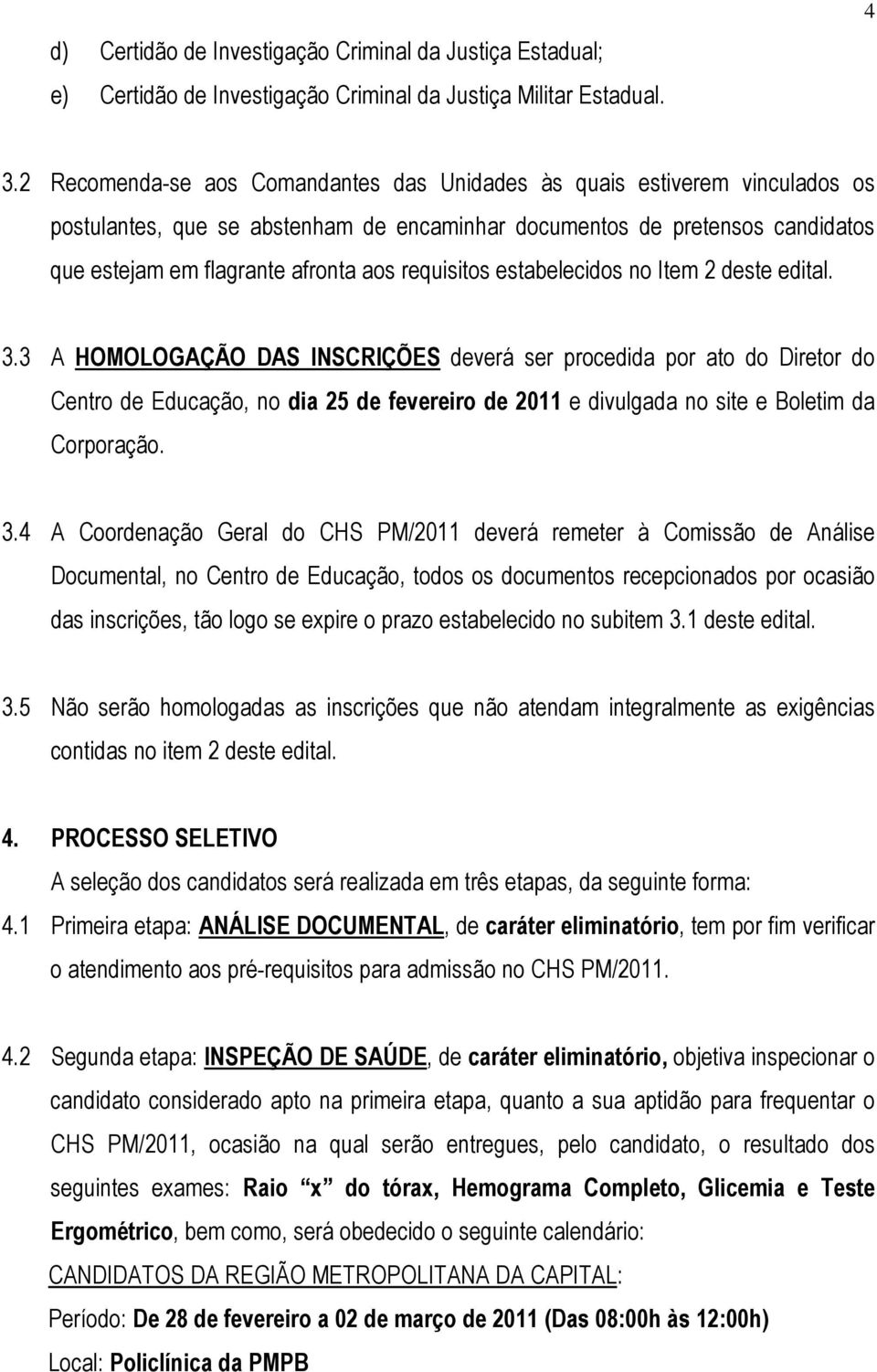 requisitos estabelecidos no Item 2 deste edital. 3.