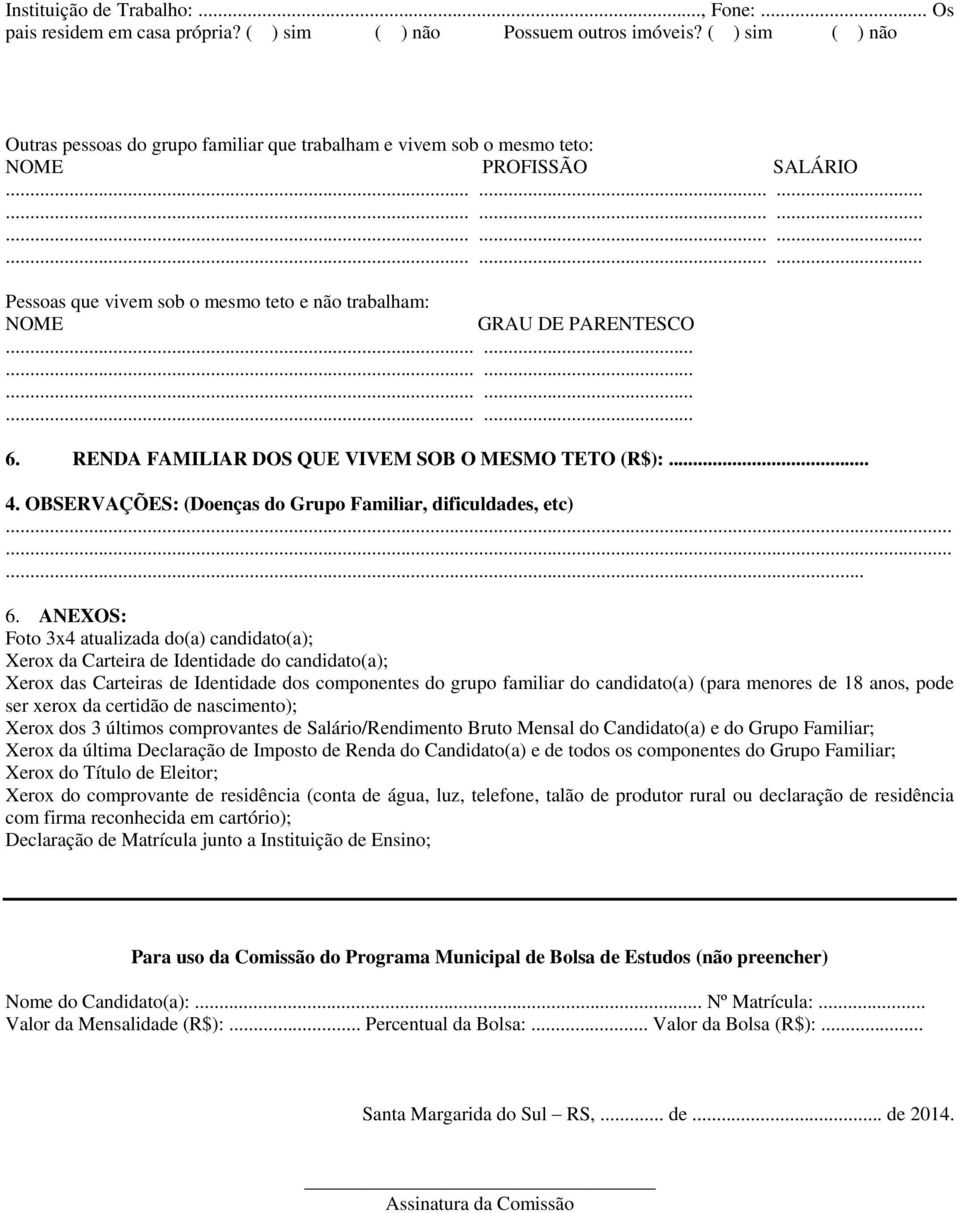 RENDA FAMILIAR DOS QUE VIVEM SOB O MESMO TETO (R$):... 4. OBSERVAÇÕES: (Doenças do Grupo Familiar, dificuldades, etc)... 6.