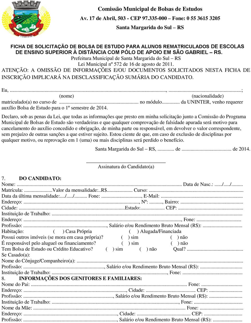 COM PÓLO DE APOIO EM SÃO GABRIEL RS. Prefeitura Municipal de Santa Margarida do Sul RS Lei Municipal nº 572 de 16 de agosto de 2011.