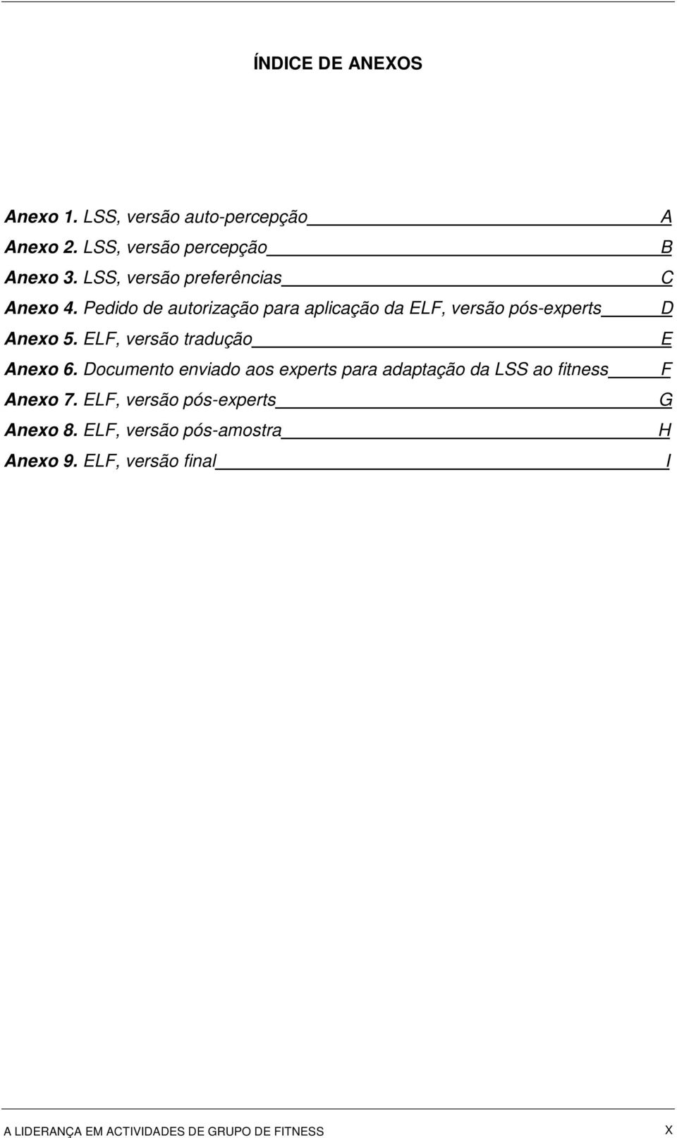 ELF, versão tradução Anexo 6. Documento enviado aos experts para adaptação da LSS ao fitness Anexo 7.