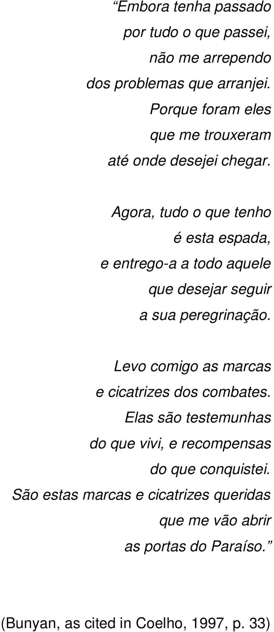 Agora, tudo o que tenho é esta espada, e entrego-a a todo aquele que desejar seguir a sua peregrinação.