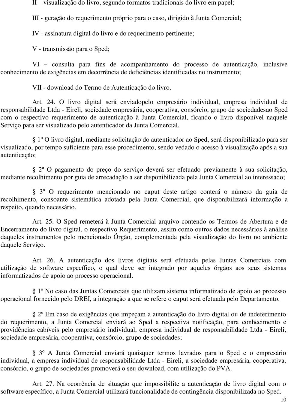 identificadas no instrumento; VII - download do Termo de Autenticação do livro. Art. 24.