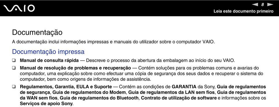 Manual de resolução de problemas e recuperação Contém soluções para os problemas comuns e avarias do computador, uma explicação sobre como efectuar uma cópia de segurança dos seus dados e recuperar o