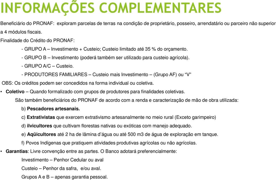 PRODUTORES FAMILIARES Custeio mais (Grupo AF) ou V OBS: Os créditos podem ser concedidos na forma individual ou coletiva.