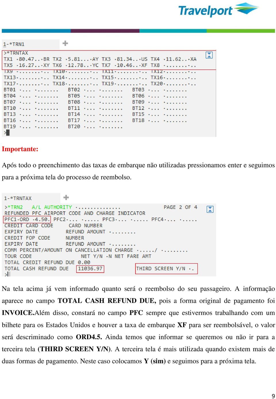 Além disso, constará no campo PFC sempre que estivermos trabalhando com um bilhete para os Estados Unidos e houver a taxa de embarque XF para ser reembolsável, o valor será descriminado