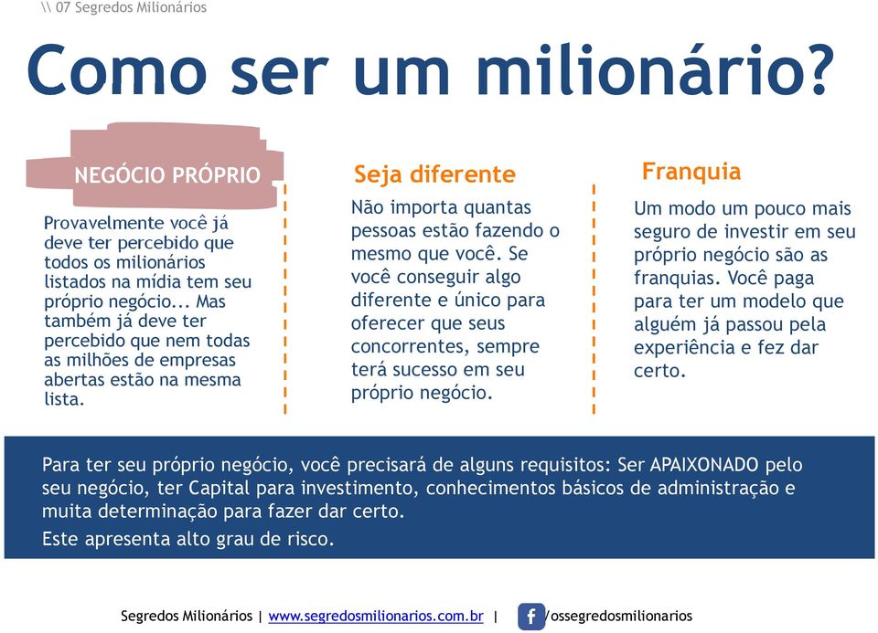 Se você conseguir algo diferente e único para oferecer que seus concorrentes, sempre terá sucesso em seu próprio negócio.