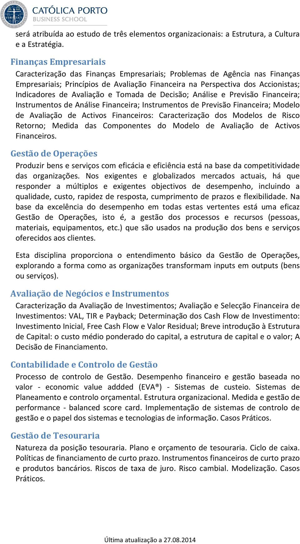 Avaliação e Tomada de Decisão; Análise e Previsão Financeira; Instrumentos de Análise Financeira; Instrumentos de Previsão Financeira; Modelo de Avaliação de Activos Financeiros: Caracterização dos