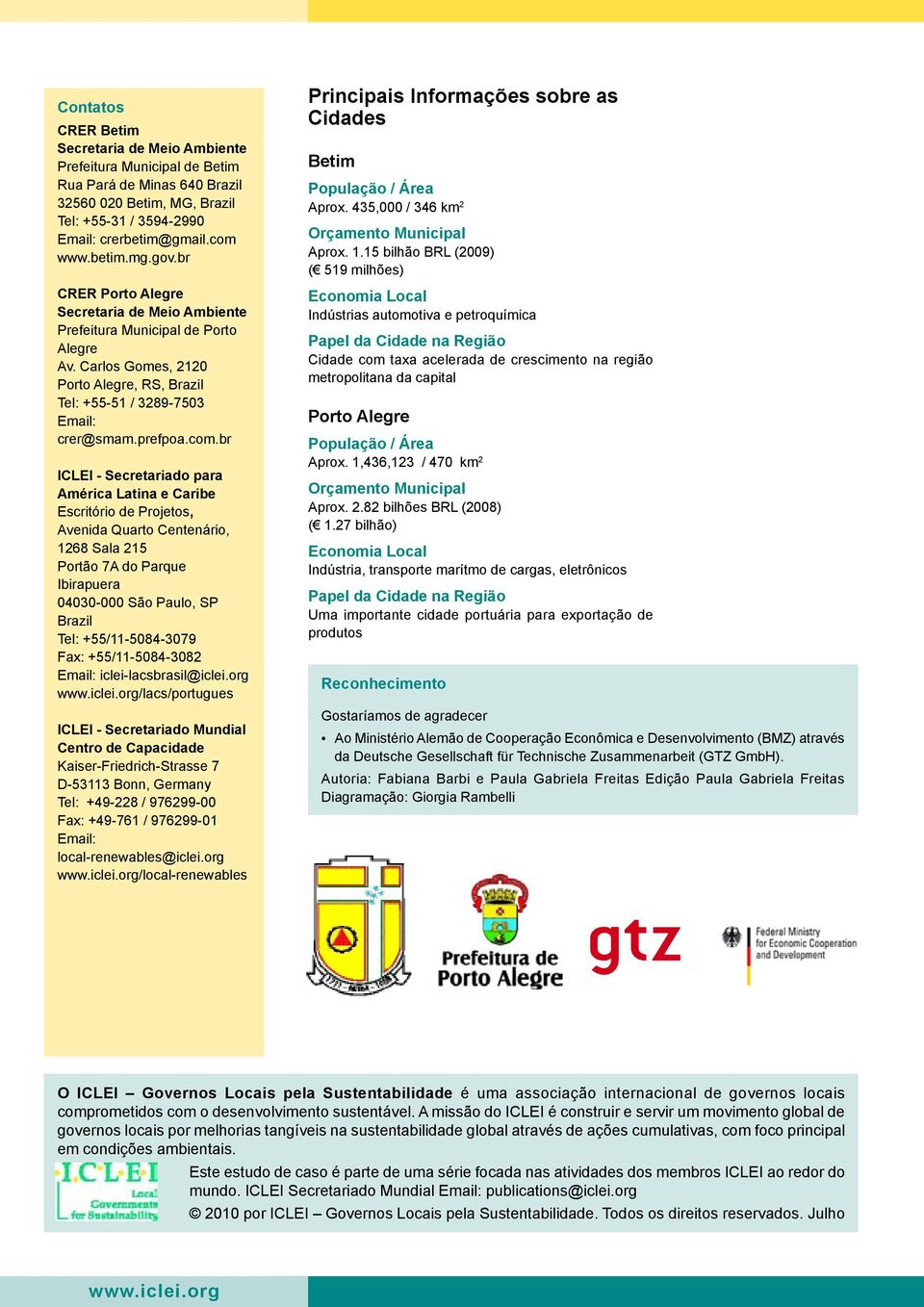 br ICLEI - Secretariado para América Latina e Caribe Escritório de Projetos, Avenida Quarto Centenário, 1268 Sala 215 Portão 7A do Parque Ibirapuera 04030-000 São Paulo, SP Brazil Tel: