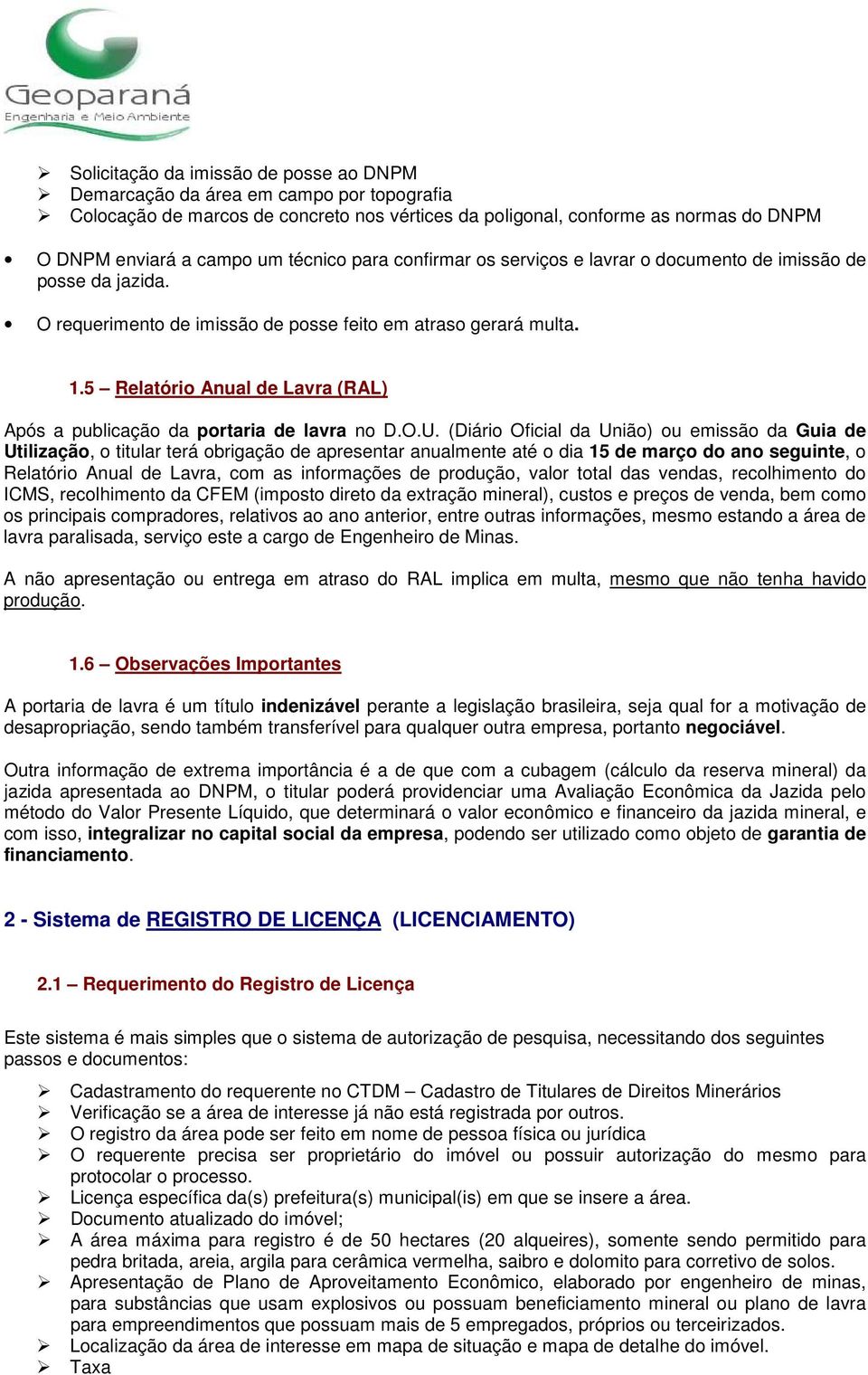 5 Relatório Anual de Lavra (RAL) Após a publicação da portaria de lavra no D.O.U.