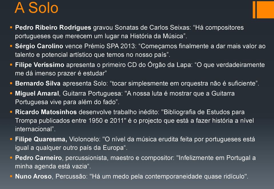 Filipe Veríssimo apresenta o primeiro CD do Órgão da Lapa: O que verdadeiramente me dá imenso prazer é estudar Bernardo Silva apresenta Solo: tocar simplesmente em orquestra não é suficiente.