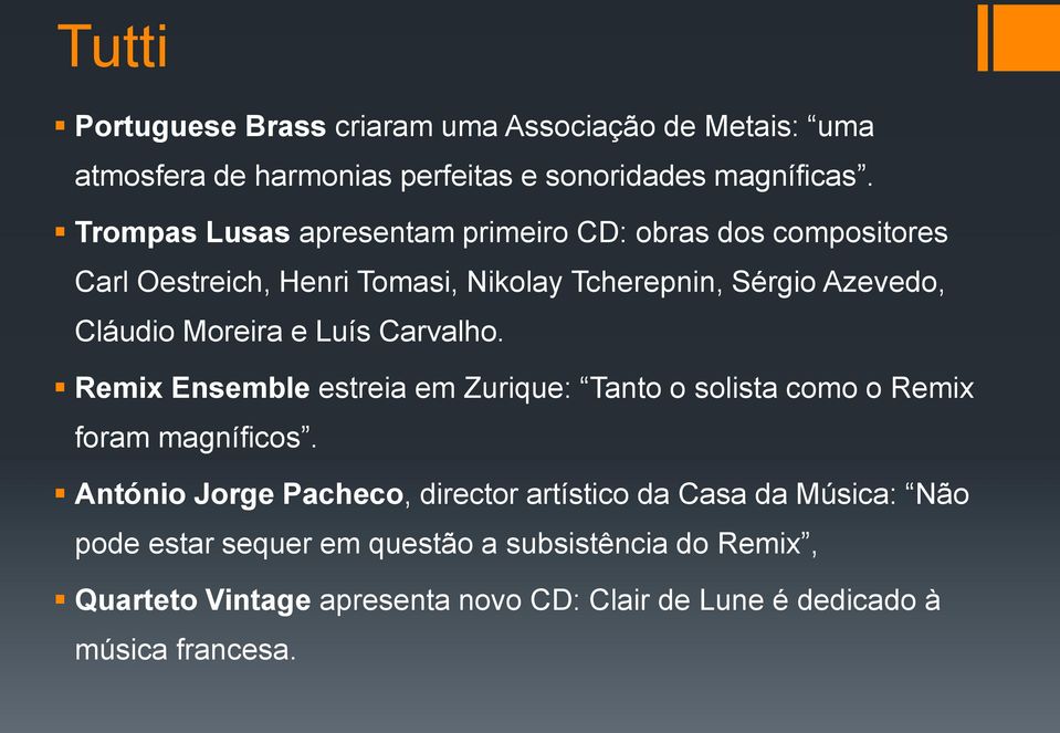 Moreira e Luís Carvalho. Remix Ensemble estreia em Zurique: Tanto o solista como o Remix foram magníficos.