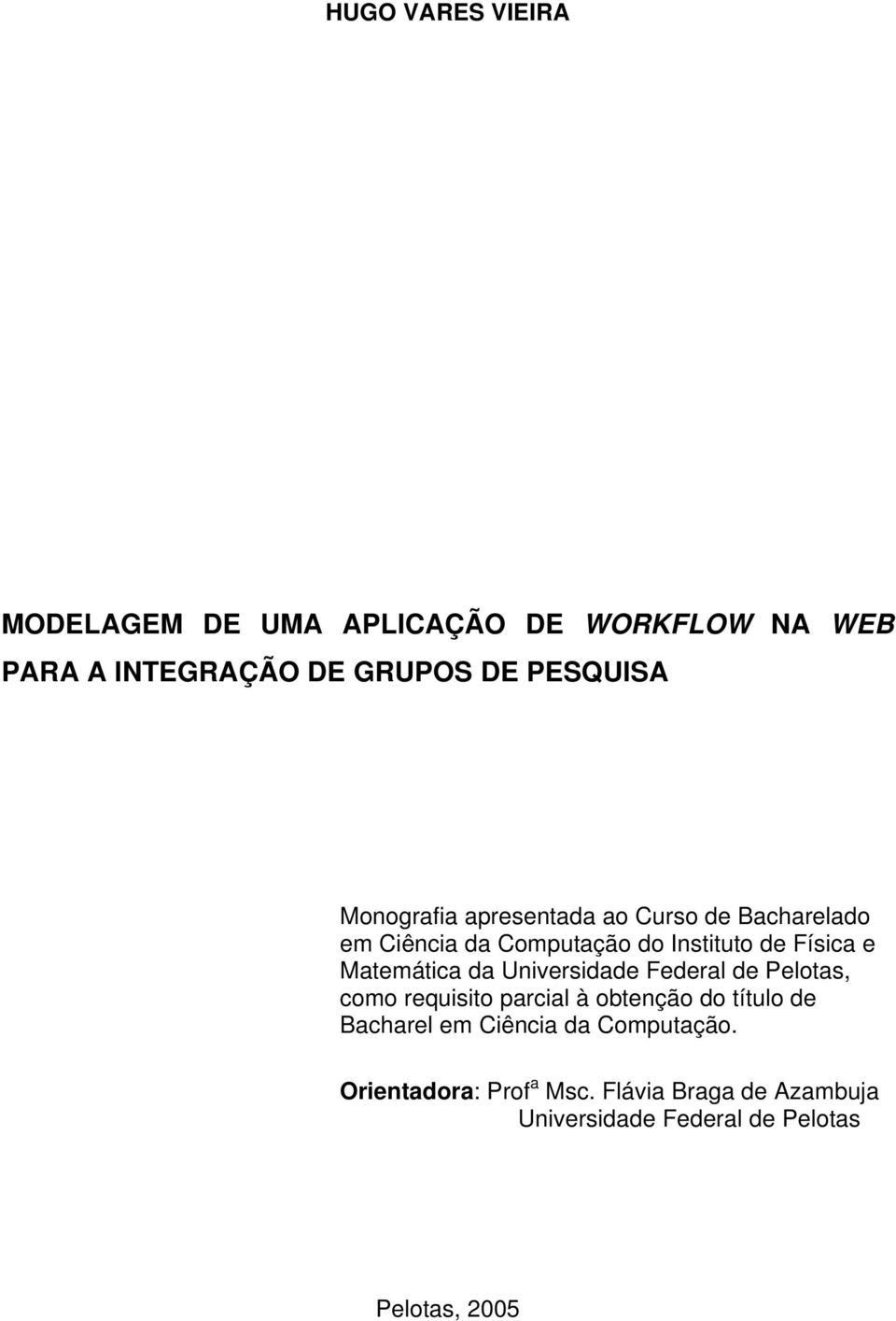 Matemática da Universidade Federal de Pelotas, como requisito parcial à obtenção do título de Bacharel em
