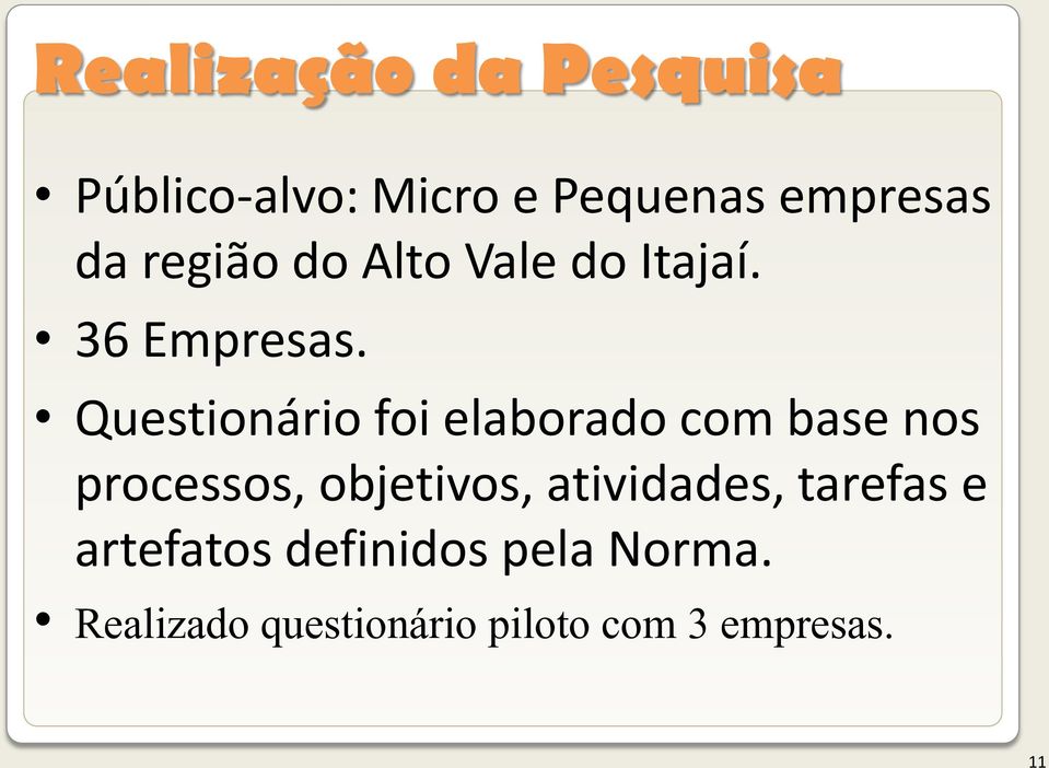 Questionário foi elaborado com base nos processos, objetivos,