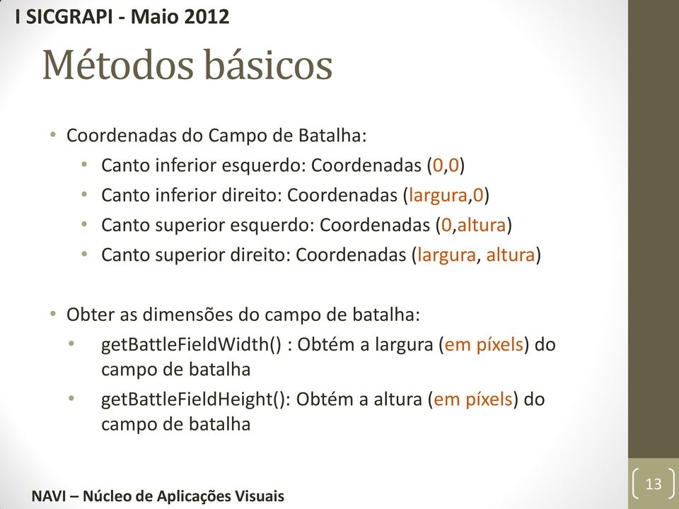 Coordenadas (largura, altura) Obter as dimensões do campo de batalha: getbattlefieldwidth() : Obtém a