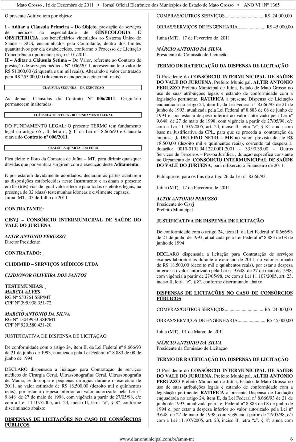 II Aditar a Cláusula Sétima Do Valor, referente ao Contrato de prestação de serviços médicos Nº. 006/2011, acrescentando o valor de R$ 51.000,00 (cinquenta e um mil reais).