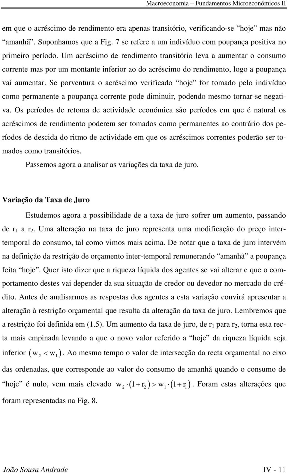 Se porventura o arésimo verifiado hoje for tomado pelo indivíduo omo permanente a poupança orrente pode diminuir, podendo mesmo tornar-se negativa.