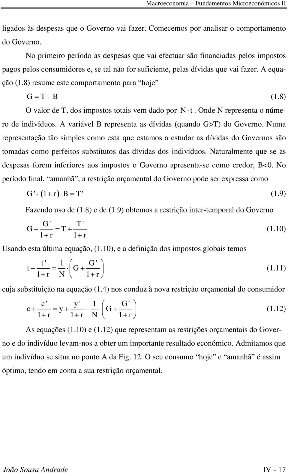 8) resume este omportamento para hoje G = T+ B (1.8) O valor de T, dos impostos totais vem dado por N t. Onde N representa o número de indivíduos.