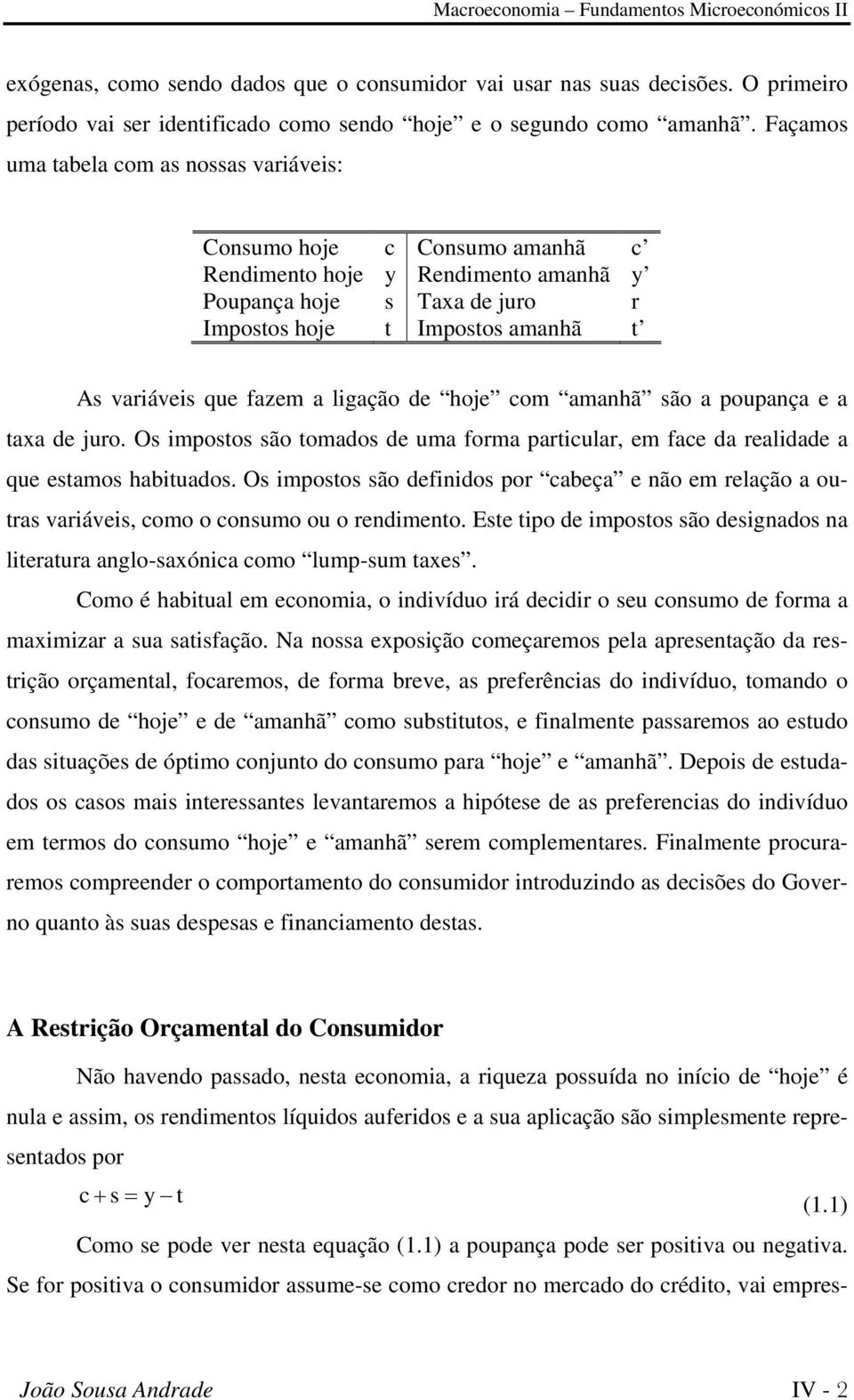 ligação de hoje om amanhã são a poupança e a taxa de juro. Os impostos são tomados de uma forma partiular, em fae da realidade a que estamos habituados.