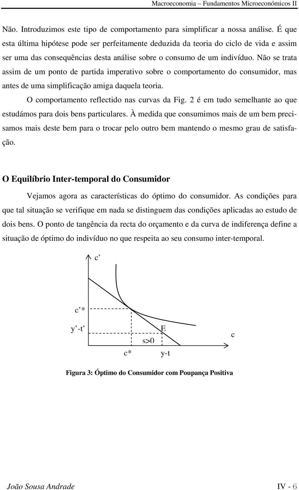 Não se trata assim de um ponto de partida imperativo sobre o omportamento do onsumidor, mas antes de uma simplifiação amiga daquela teoria. O omportamento refletido nas urvas da Fig.