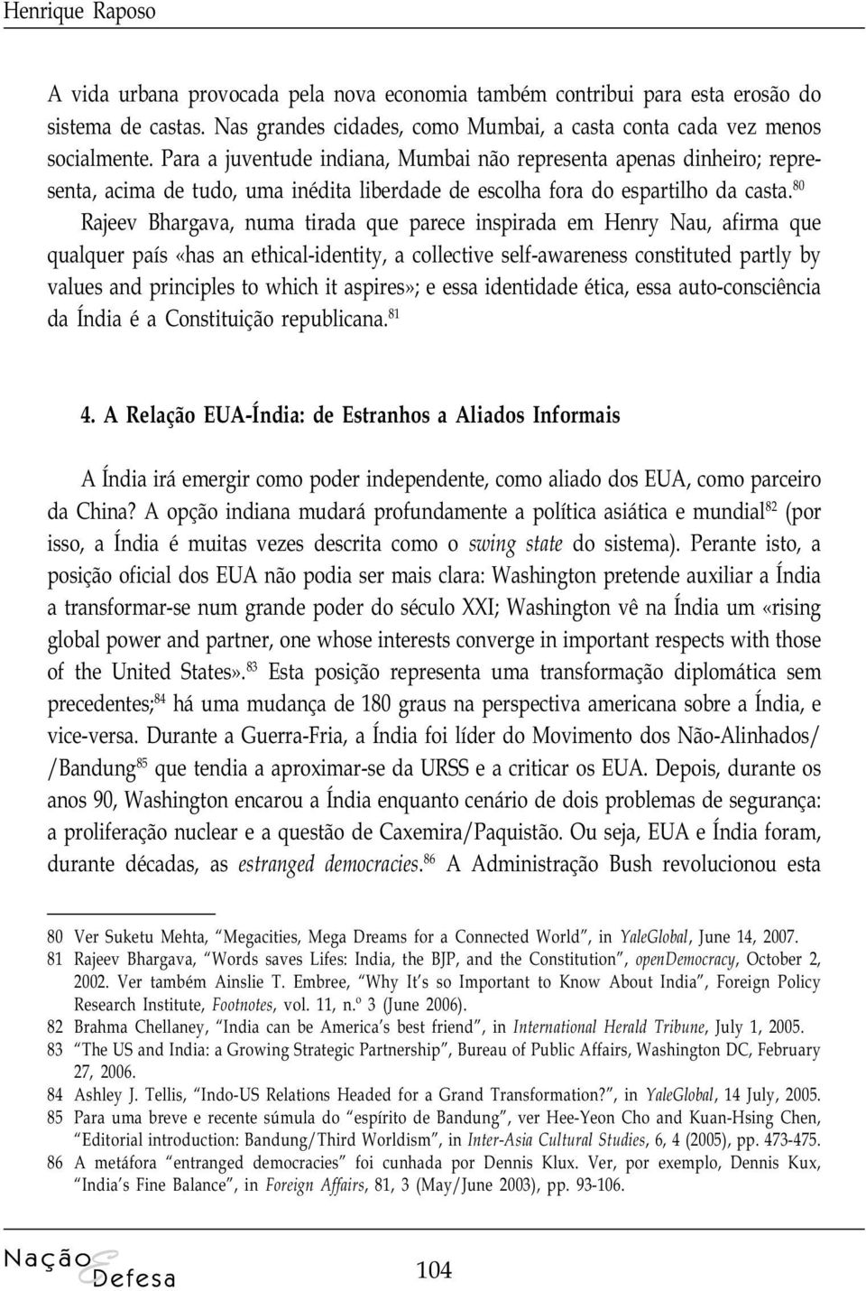 80 Rajeev Bhargava, numa tirada que parece inspirada em Henry Nau, afirma que qualquer país «has an ethical-identity, a collective self-awareness constituted partly by values and principles to which