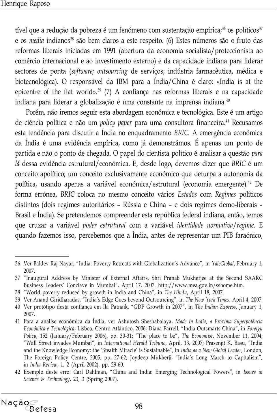 liderar sectores de ponta (software; outsourcing de serviços; indústria farmacêutica, médica e biotecnológica).