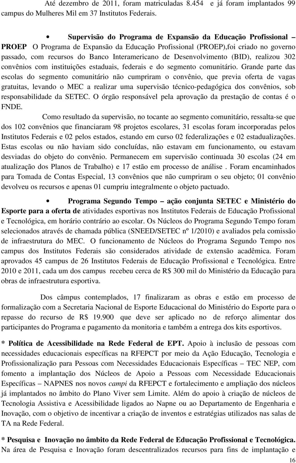 Desenvolvimento (BID), realizou 302 convênios com instituições estaduais, federais e do segmento comunitário.