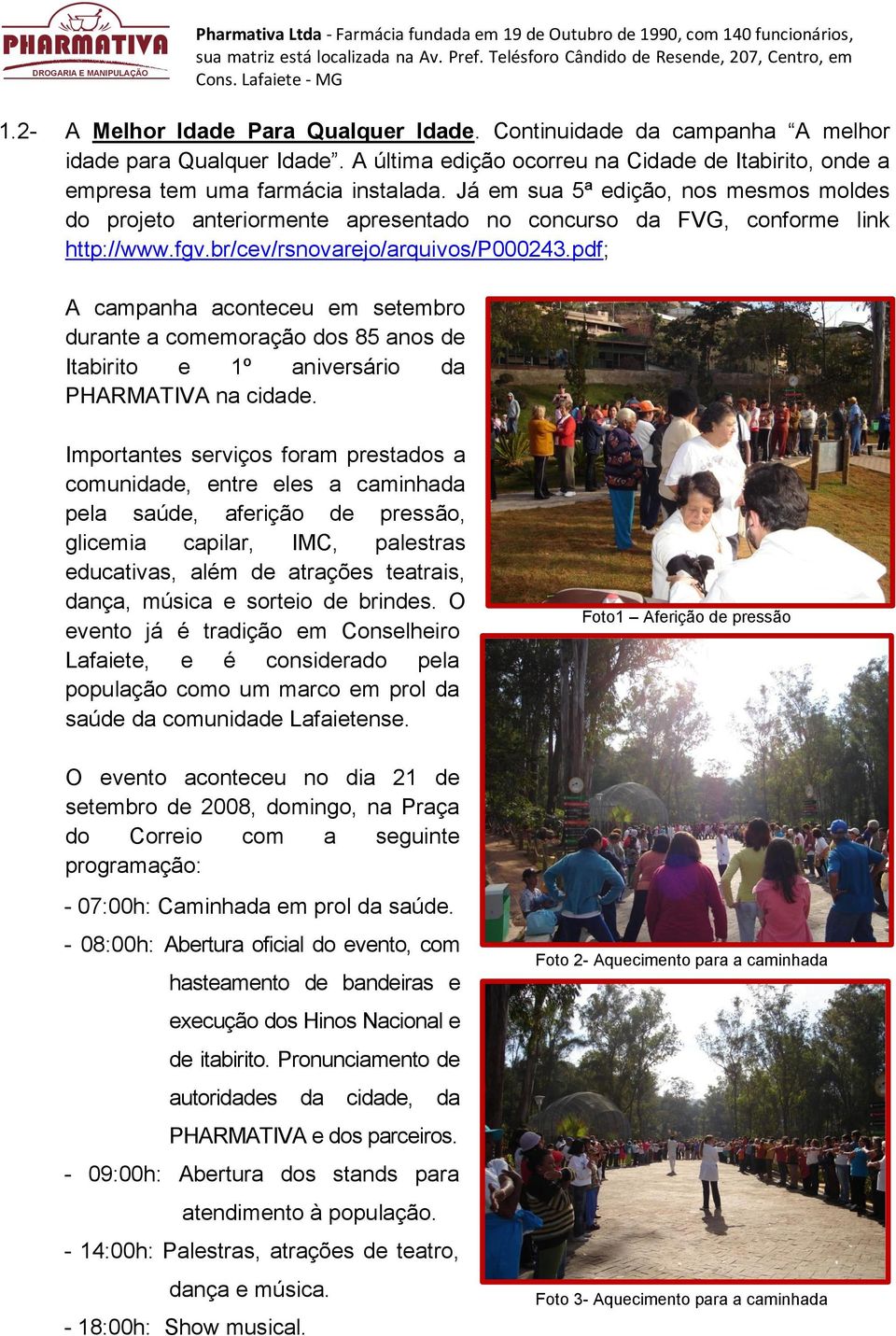pdf; A campanha aconteceu em setembro durante a comemoração dos 85 anos de Itabirito e 1º aniversário da PHARMATIVA na cidade.