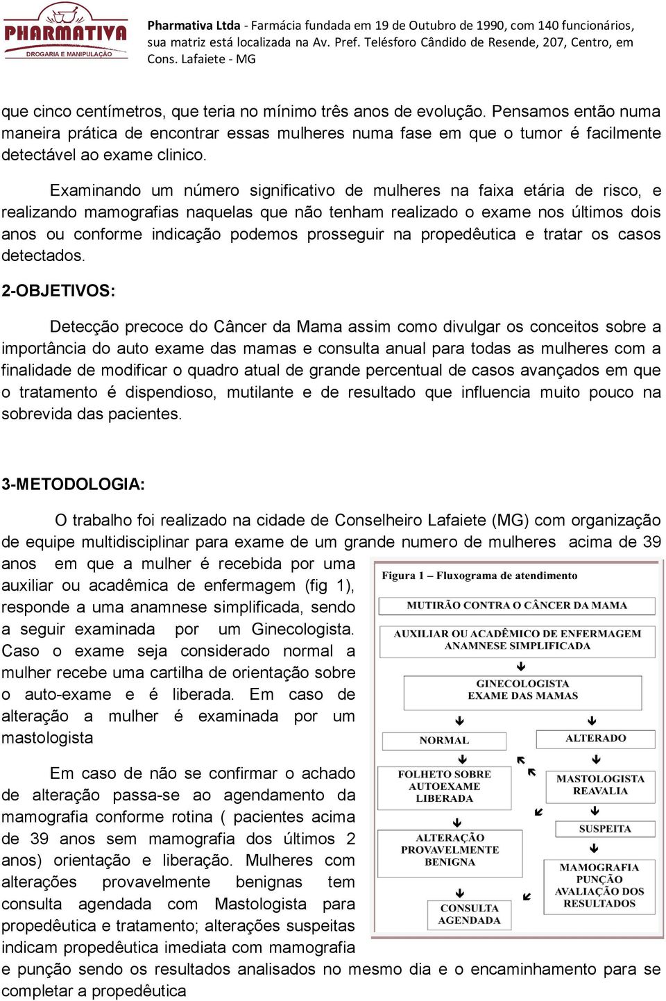 prosseguir na propedêutica e tratar os casos detectados.