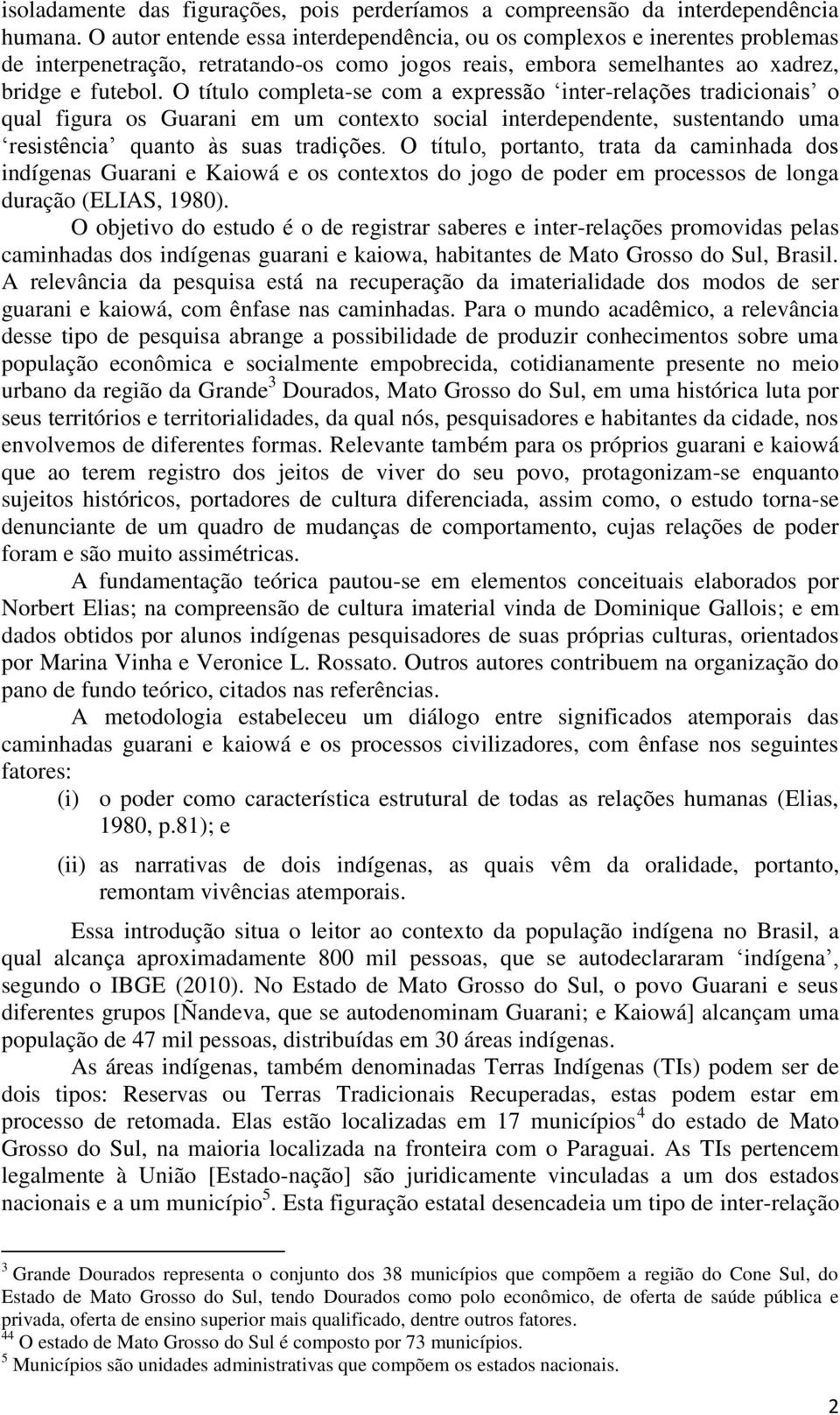 O título completa-se com a expressão inter-relações tradicionais o qual figura os Guarani em um contexto social interdependente, sustentando uma resistência quanto às suas tradições.