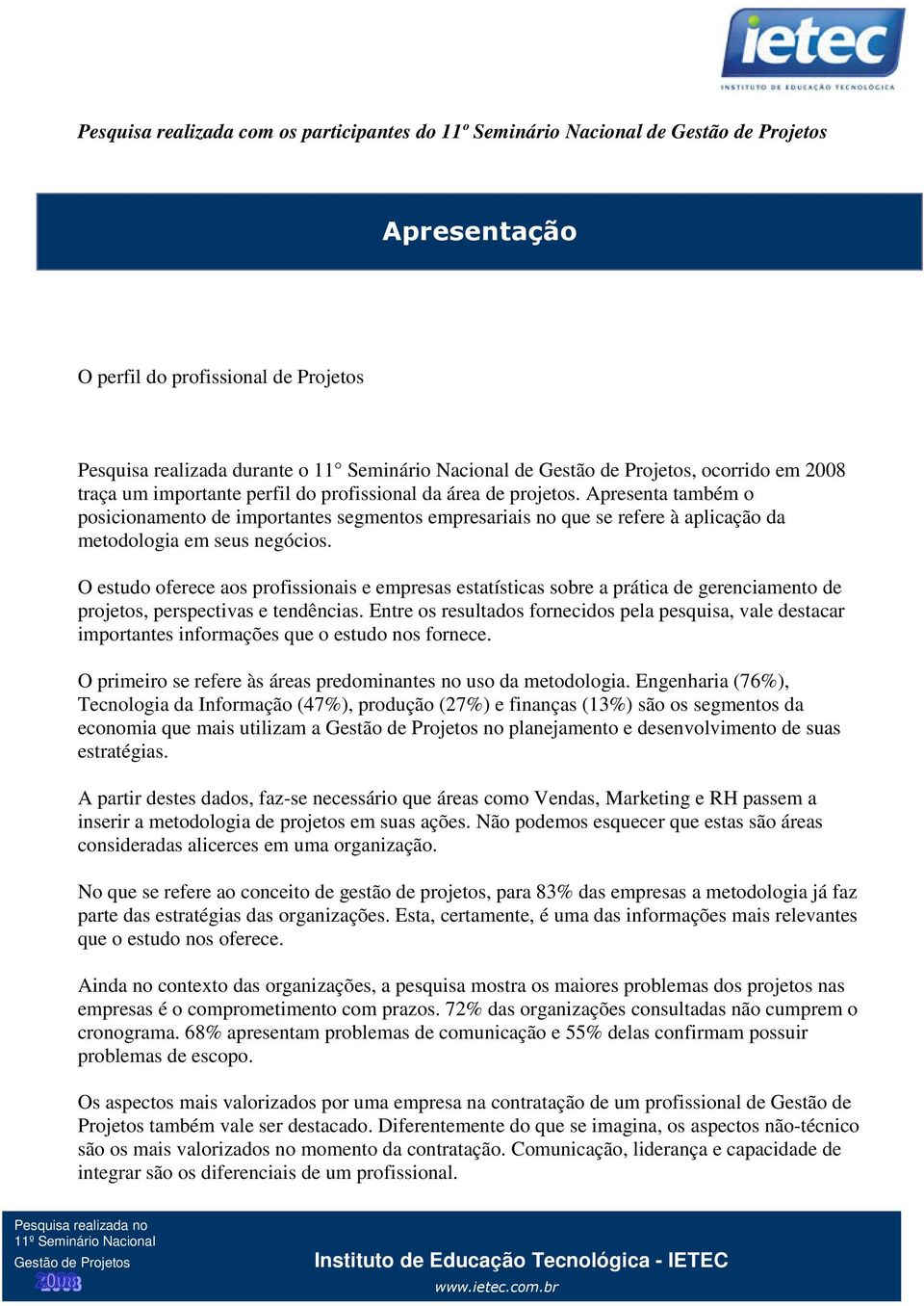 O estudo oferece aos profissionais e empresas estatísticas sobre a prática de gerenciamento de projetos, perspectivas e tendências.