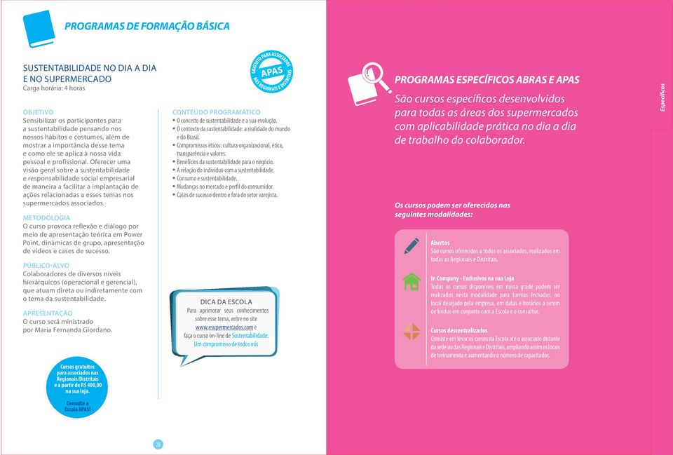 Oferecer uma visão geral sobre a sustentabilidade e responsabilidade social empresarial de maneira a facilitar a implantação de ações relacionadas a esses temas nos supermercados associados.