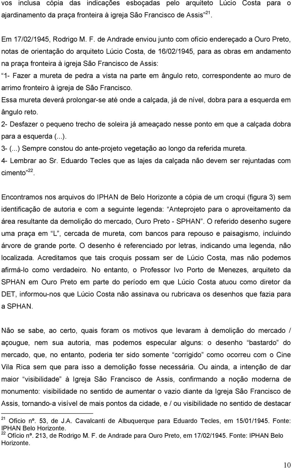 de Andrade enviou junto com ofício endereçado a Ouro Preto, notas de orientação do arquiteto Lúcio Costa, de 16/02/1945, para as obras em andamento na praça fronteira à igreja São Francisco de Assis: